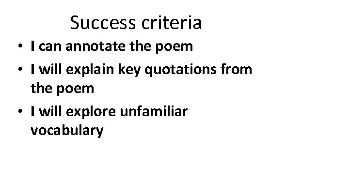 Success criteria • I can annotate the poem • I will explain key quotations