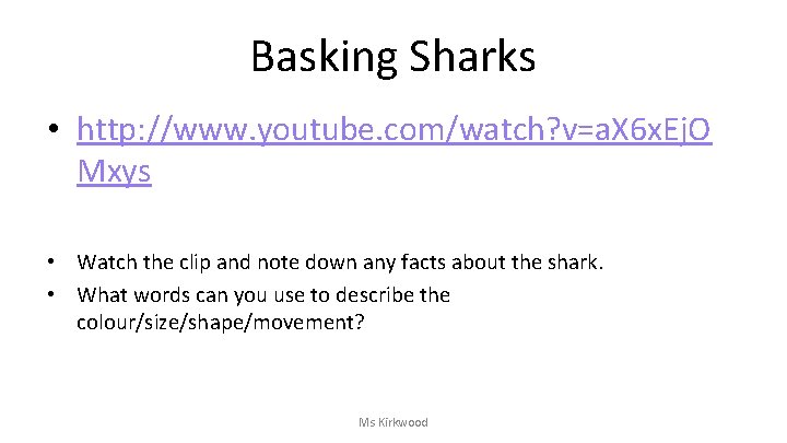 Basking Sharks • http: //www. youtube. com/watch? v=a. X 6 x. Ej. O Mxys Basking Sharks • http: //www. youtube. com/watch? v=a. X 6 x. Ej. O Mxys