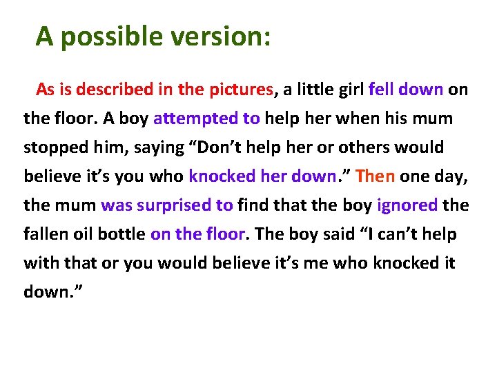 A possible version: As is described in the pictures, a little girl fell down