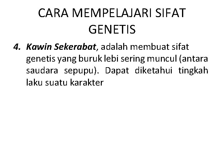 CARA MEMPELAJARI SIFAT GENETIS 4. Kawin Sekerabat, adalah membuat sifat genetis yang buruk lebi