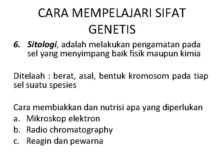 CARA MEMPELAJARI SIFAT GENETIS 6. Sitologi, adalah melakukan pengamatan pada sel yang menyimpang baik CARA MEMPELAJARI SIFAT GENETIS 6. Sitologi, adalah melakukan pengamatan pada sel yang menyimpang baik