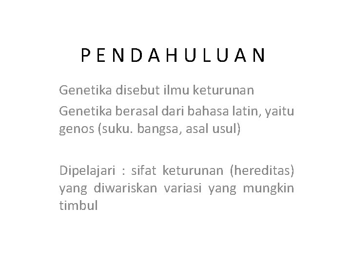 PENDAHULUAN Genetika disebut ilmu keturunan Genetika berasal dari bahasa latin, yaitu genos (suku. bangsa,