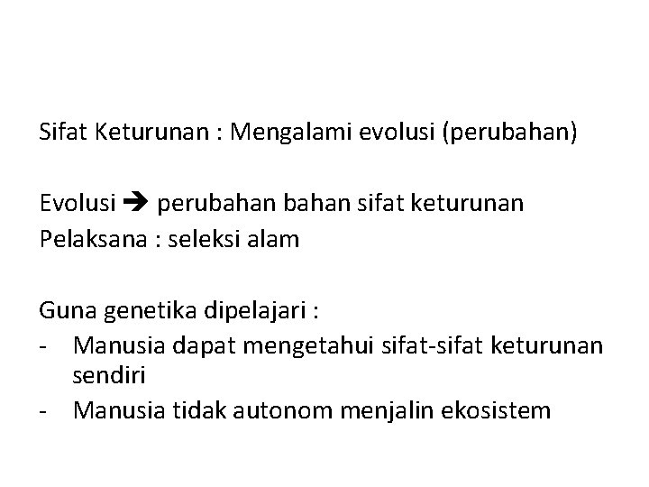 Sifat Keturunan : Mengalami evolusi (perubahan) Evolusi perubahan sifat keturunan Pelaksana : seleksi alam