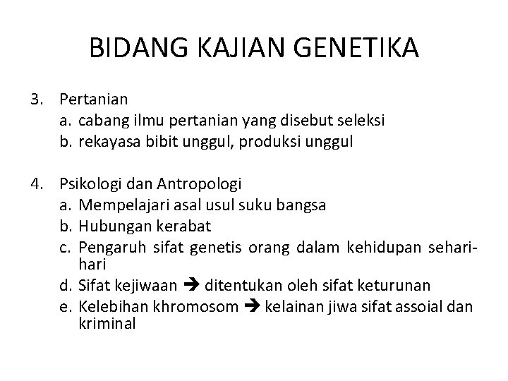 BIDANG KAJIAN GENETIKA 3. Pertanian a. cabang ilmu pertanian yang disebut seleksi b. rekayasa