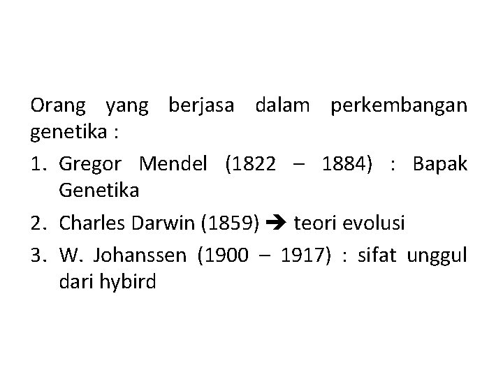Orang yang berjasa dalam perkembangan genetika : 1. Gregor Mendel (1822 – 1884) : Orang yang berjasa dalam perkembangan genetika : 1. Gregor Mendel (1822 – 1884) :