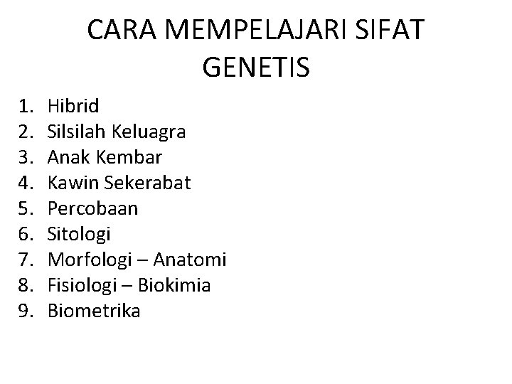 CARA MEMPELAJARI SIFAT GENETIS 1. 2. 3. 4. 5. 6. 7. 8. 9. Hibrid CARA MEMPELAJARI SIFAT GENETIS 1. 2. 3. 4. 5. 6. 7. 8. 9. Hibrid