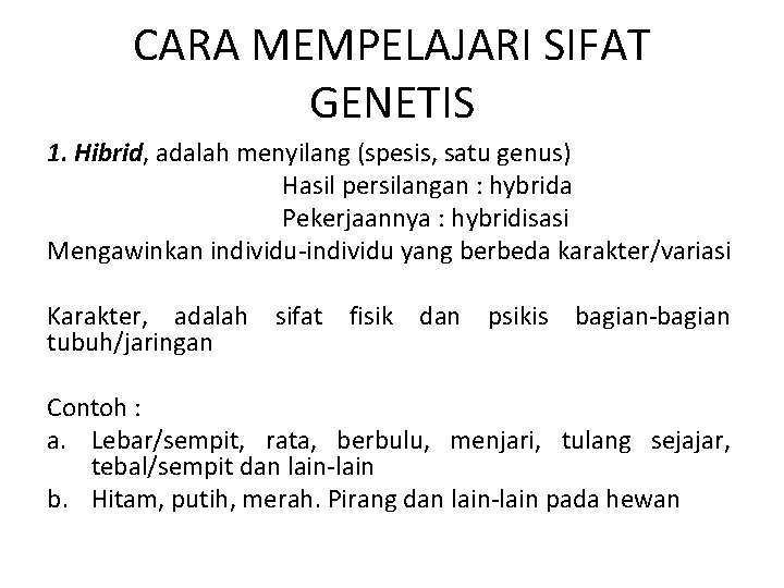 CARA MEMPELAJARI SIFAT GENETIS 1. Hibrid, adalah menyilang (spesis, satu genus) Hasil persilangan :