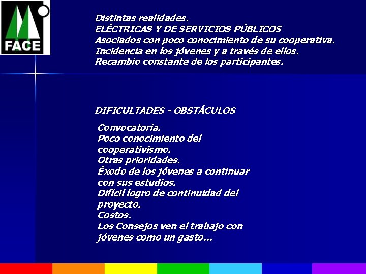 Distintas realidades. ELÉCTRICAS Y DE SERVICIOS PÚBLICOS Asociados con poco conocimiento de su cooperativa.