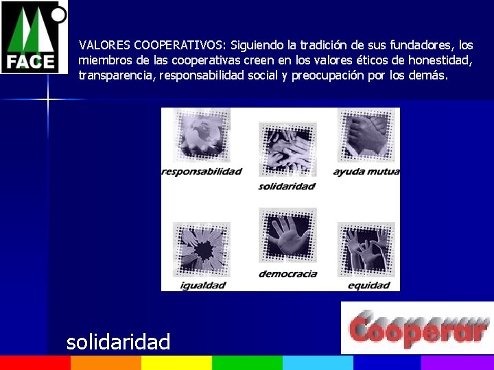 VALORES COOPERATIVOS: Siguiendo la tradición de sus fundadores, los miembros de las cooperativas creen