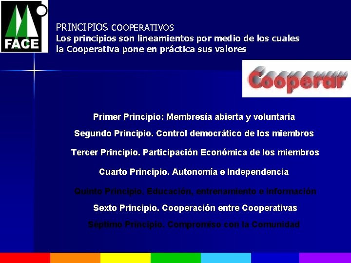 PRINCIPIOS COOPERATIVOS Los principios son lineamientos por medio de los cuales la Cooperativa pone