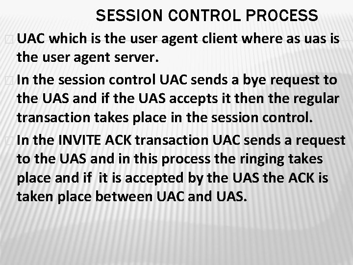 SESSION CONTROL PROCESS � UAC which is the user agent client where as uas