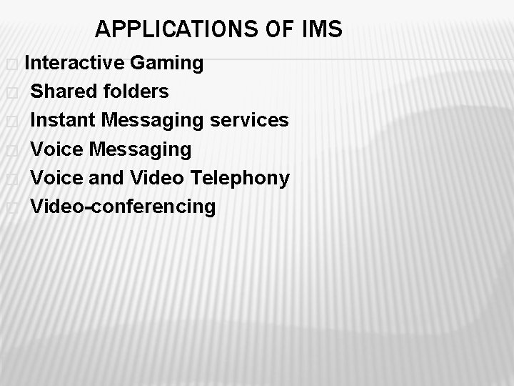APPLICATIONS OF IMS Interactive Gaming � Shared folders � Instant Messaging services � Voice