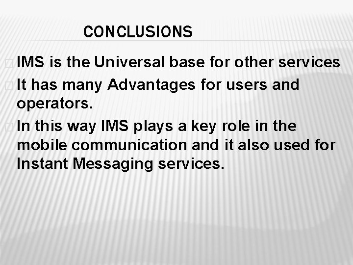 CONCLUSIONS � IMS is the Universal base for other services � It has many
