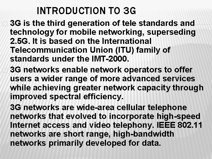 INTRODUCTION TO 3 G 3 G is the third generation of tele standards and