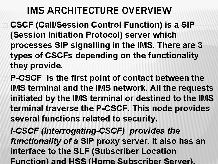 IMS ARCHITECTURE OVERVIEW CSCF (Call/Session Control Function) is a SIP (Session Initiation Protocol) server
