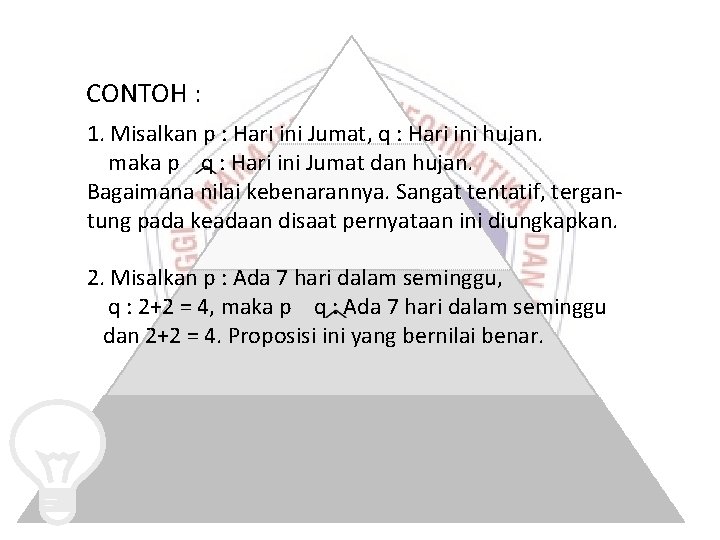 CONTOH : 1. Misalkan p : Hari ini Jumat, q : Hari ini hujan. CONTOH : 1. Misalkan p : Hari ini Jumat, q : Hari ini hujan.