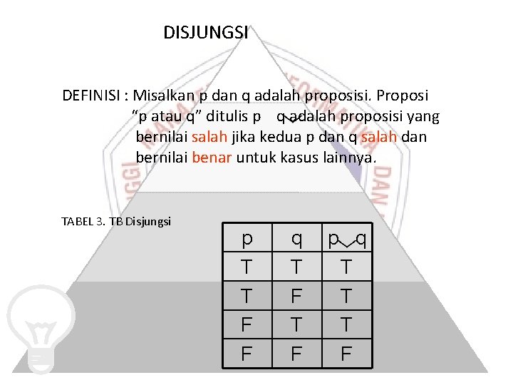 DISJUNGSI DEFINISI : Misalkan p dan q adalah proposisi. Proposi “p atau q” ditulis DISJUNGSI DEFINISI : Misalkan p dan q adalah proposisi. Proposi “p atau q” ditulis