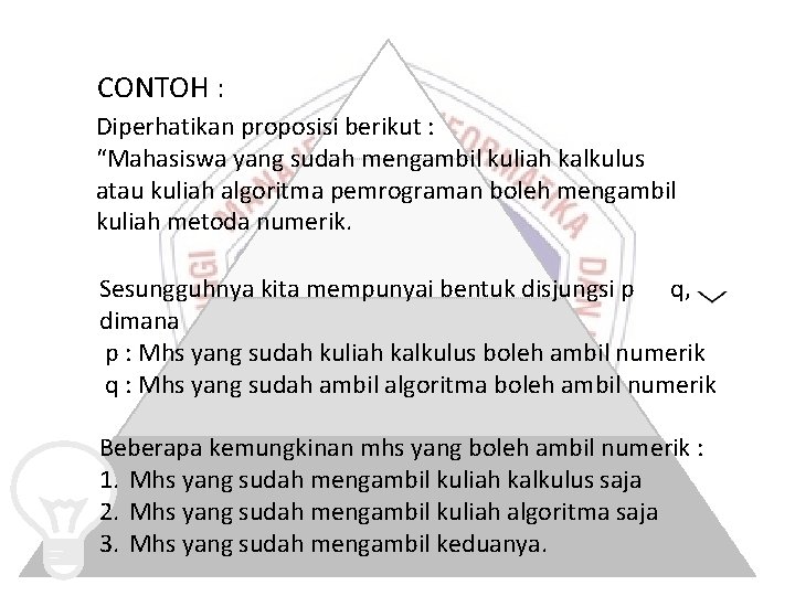 CONTOH : Diperhatikan proposisi berikut : “Mahasiswa yang sudah mengambil kuliah kalkulus atau kuliah