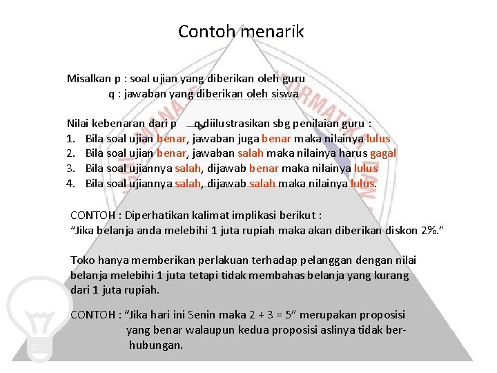 Contoh menarik Misalkan p : soal ujian yang diberikan oleh guru q : jawaban Contoh menarik Misalkan p : soal ujian yang diberikan oleh guru q : jawaban