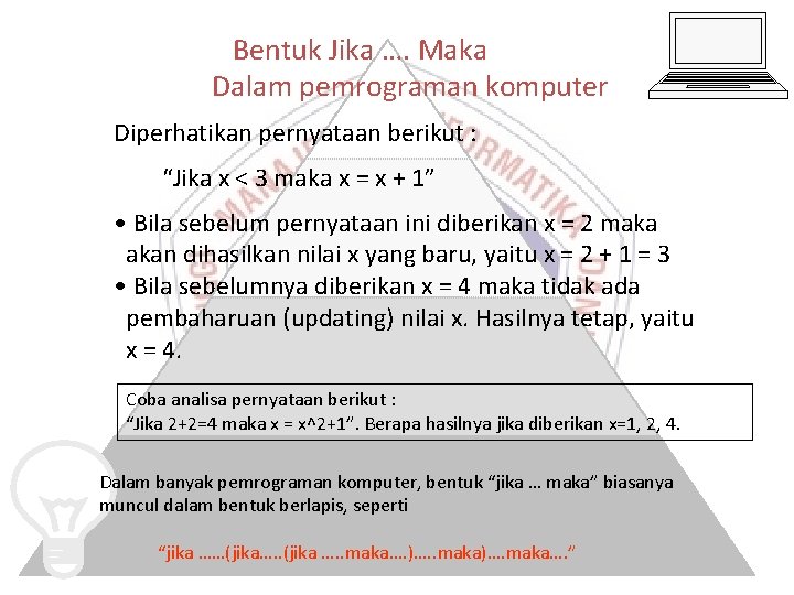 Bentuk Jika …. Maka Dalam pemrograman komputer Diperhatikan pernyataan berikut : “Jika x <