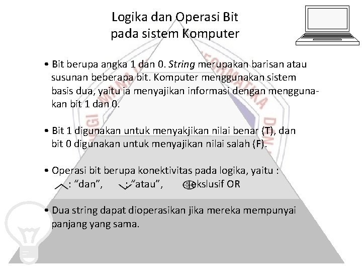 Logika dan Operasi Bit pada sistem Komputer • Bit berupa angka 1 dan 0. Logika dan Operasi Bit pada sistem Komputer • Bit berupa angka 1 dan 0.