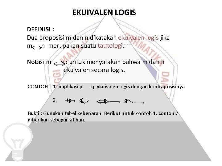 EKUIVALEN LOGIS DEFINISI : Dua proposisi m dan n dikatakan ekuivalen logis jika m EKUIVALEN LOGIS DEFINISI : Dua proposisi m dan n dikatakan ekuivalen logis jika m