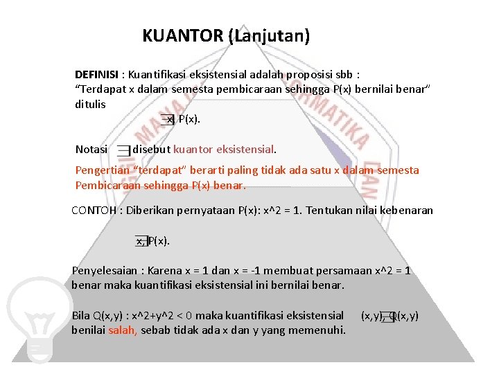 KUANTOR (Lanjutan) DEFINISI : Kuantifikasi eksistensial adalah proposisi sbb : “Terdapat x dalam semesta