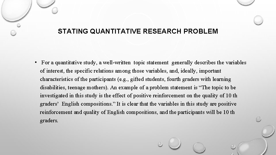 STATING QUANTITATIVE RESEARCH PROBLEM • For a quantitative study, a well-written topic statement generally