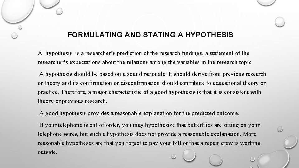 FORMULATING AND STATING A HYPOTHESIS A hypothesis is a researcher’s prediction of the research