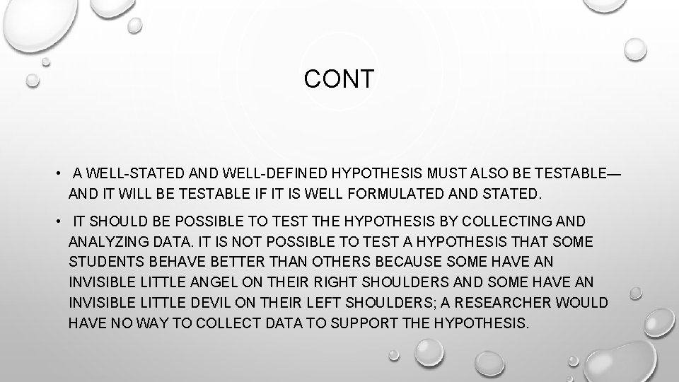 CONT • A WELL-STATED AND WELL-DEFINED HYPOTHESIS MUST ALSO BE TESTABLE— AND IT WILL