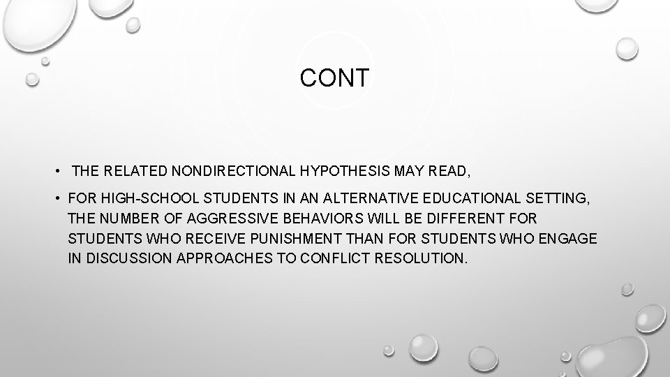 CONT • THE RELATED NONDIRECTIONAL HYPOTHESIS MAY READ, • FOR HIGH-SCHOOL STUDENTS IN AN