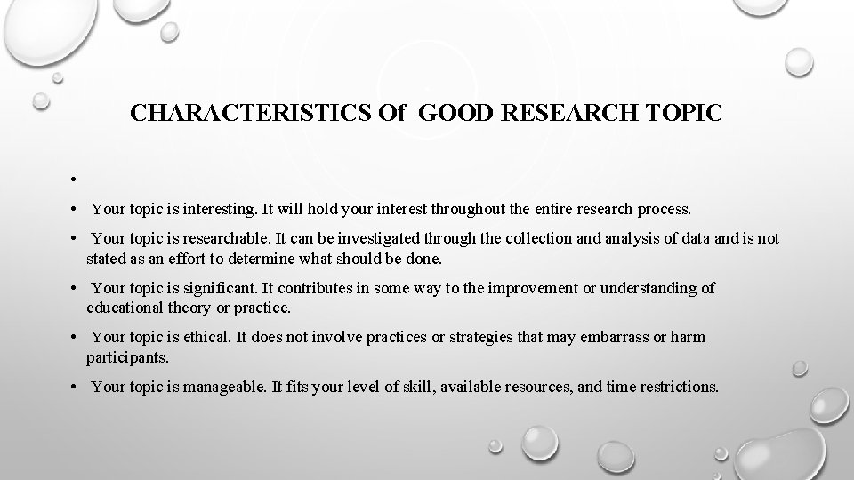 CHARACTERISTICS Of GOOD RESEARCH TOPIC • • Your topic is interesting. It will hold