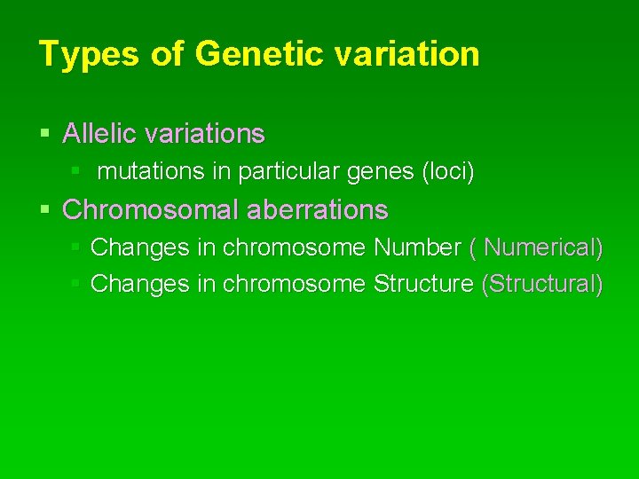 Types of Genetic variation § Allelic variations § mutations in particular genes (loci) §
