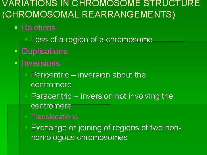 VARIATIONS IN CHROMOSOME STRUCTURE (CHROMOSOMAL REARRANGEMENTS) § Deletions § Loss of a region of