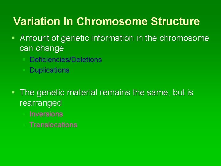Variation In Chromosome Structure § Amount of genetic information in the chromosome can change