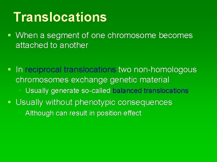 Translocations § When a segment of one chromosome becomes attached to another § In