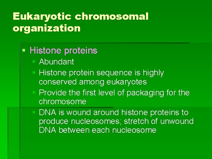 Eukaryotic chromosomal organization § Histone proteins § Abundant § Histone protein sequence is highly