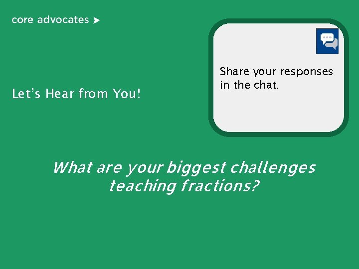 Let’s Hear from You! Share your responses in the chat. What are your biggest