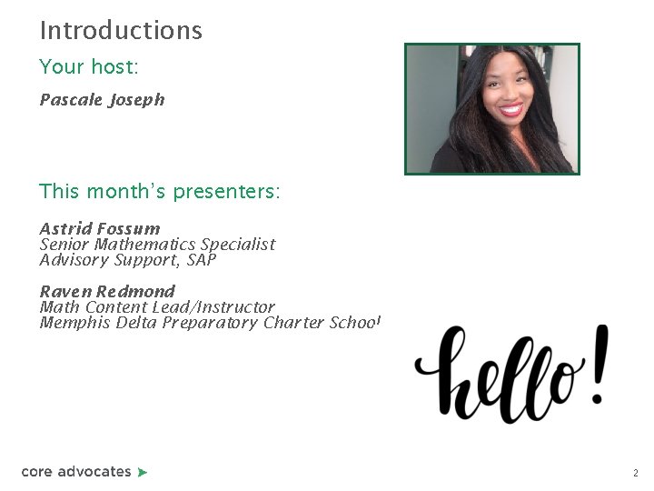 Introductions Your host: Pascale Joseph This month’s presenters: Astrid Fossum Senior Mathematics Specialist Advisory