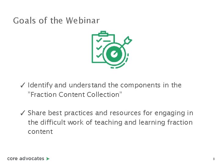 Goals of the Webinar ✓ Identify and understand the components in the ”Fraction Content