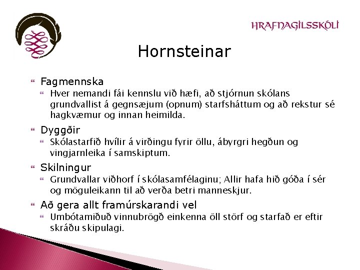 Hornsteinar Fagmennska Dyggðir Skólastarfið hvílir á virðingu fyrir öllu, ábyrgri hegðun og vingjarnleika í
