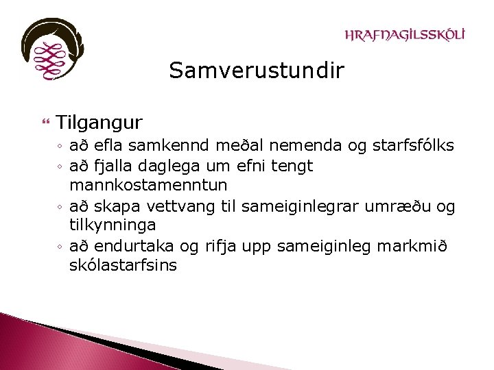 Samverustundir Tilgangur ◦ að efla samkennd meðal nemenda og starfsfólks ◦ að fjalla daglega