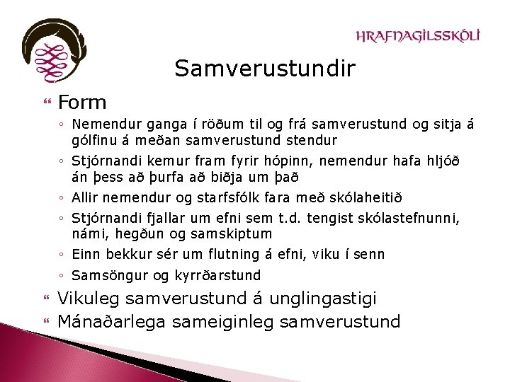 Samverustundir Form ◦ Nemendur ganga í röðum til og frá samverustund og sitja á