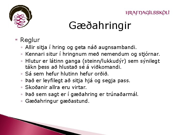 Gæðahringir Reglur ◦ Allir sitja í hring og geta náð augnsambandi. ◦ Kennari situr