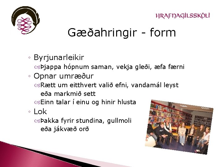 Gæðahringir - form ◦ Byrjunarleikir Þjappa hópnum saman, vekja gleði, æfa færni ◦ Opnar