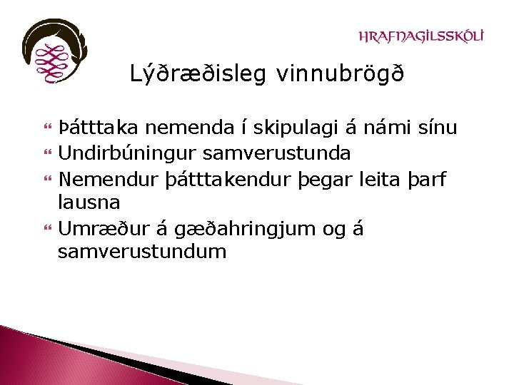 Lýðræðisleg vinnubrögð Þátttaka nemenda í skipulagi á námi sínu Undirbúningur samverustunda Nemendur þátttakendur þegar