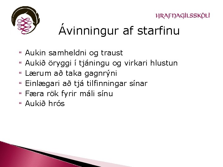 Ávinningur af starfinu Aukin samheldni og traust Aukið öryggi í tjáningu og virkari hlustun