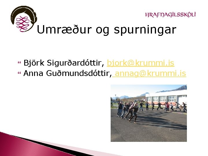 Umræður og spurningar Björk Sigurðardóttir, bjork@krummi. is Anna Guðmundsdóttir, annag@krummi. is 