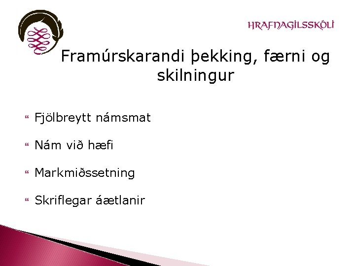 Framúrskarandi þekking, færni og skilningur Fjölbreytt námsmat Nám við hæfi Markmiðssetning Skriflegar áætlanir 