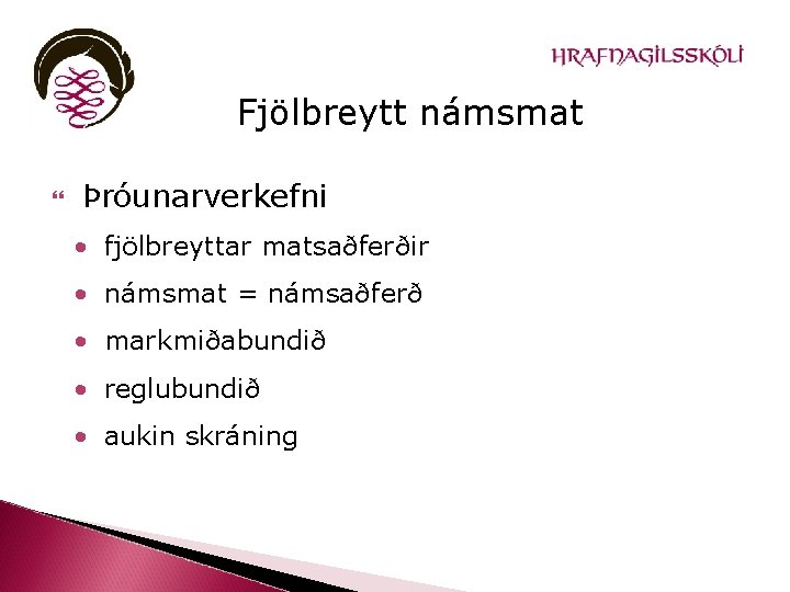 Fjölbreytt námsmat Þróunarverkefni • fjölbreyttar matsaðferðir • námsmat = námsaðferð • markmiðabundið • reglubundið
